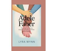 Adele Faber: Teaching Families to Navigate Everyday Conflicts with Empathy