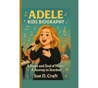 ADELE KIDS BIOGRAPHY: A Heart and Soul of Music-A Journey to Stardom