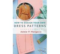 Adele Margolis How to Design Your Own Dress Patterns (Copertina rigida)
