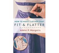 Adele Margolis How to Make Clothes That Fit and Flatter (Copertina rigida)