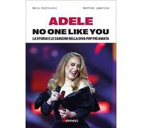 Adele. No one like you. La storia e le canzoni della diva pop più amata