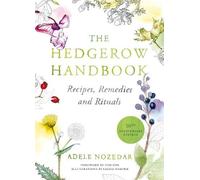 The Hedgerow Handbook: Recipes, Remedies and Rituals - THE NEW 10TH ANNIVERSARY EDITION: Recipes, remedies and rituals from Britain’s wild larder.