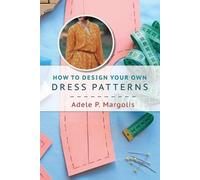 Adele P Margolis How to Design Your Own Dress Patterns (Tascabile)