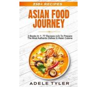 Adele Tyler Asian Food Journey: 3 Books In 1: 77 Recipes (x3) To Pre (Tascabile)