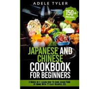 Adele Tyler Japanese and Chinese Cookbook For Beginners (Tascabile)