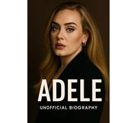 ADELE: UNOFFICIAL BIOGRAPHY