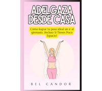 ADELGAZA DESDE CASA: Cómo lograr tu peso ideal sin ir al gimnasio, ¡Incluso Si Tienes Poco Espacio!