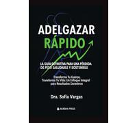 Adelgazar Rápido: La Guía Definitiva para una Pérdida de Peso Saludable y Sostenible: Transforma Tu Cuerpo, Transforma Tu Vida: Un Enfoque Integral para Resultados Duraderos