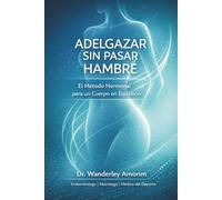 Adelgazar sin pasar hambre: El Método Hormonal para un cuerpo en equilibrio