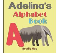 Adelina's Alphabet Book: A Children's Personalized Animal ABCs and 123s