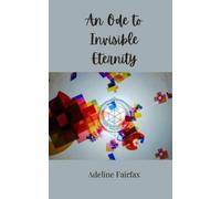 Adeline Fairfax An Ode to Invisible Eternity (Tascabile)