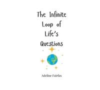 Adeline Fairfax The Infinite Loop of Life's Questions (Tascabile)
