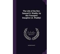 Adeline Waddy The Life of the Rev. Samuel D. Waddy. by His Yo (Copertina rigida)