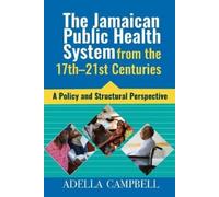 Adella Campbell The Jamaican Public Health System from the 17th-21st (Tascabile)