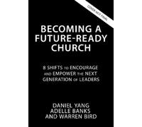 Adelle M. Banks Daniel Yang Warren Bir Becoming a Future-Ready Churc (Tascabile)