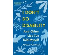 Adelle Purdham I Don't Do Disability and Other Lies I've Told Myself (Tascabile)