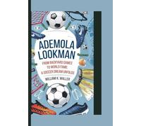 ADEMOLA LOOKMAN: From Backyard Games to World Fame: A Soccer Dream Unfolds