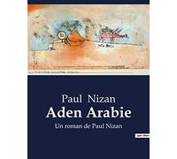 Aden Arabie: Un roman de Paul Nizan
