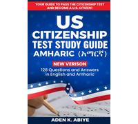Aden K Abiye US Citizenship Test Study Guide - English/Amharic: 128 (Tascabile)