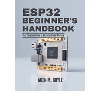 Aden M. Boyle ESP32 Beginner's Handbook: Your Complete Guide to Micr (Tascabile)
