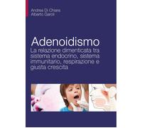 Adenoidismo. La relazione dimenticata tra sistema endocrino, sistema immunitario, respirazione e giusta crescita