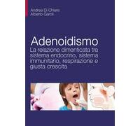 Adenoidismo. La relazione dimenticata tra sistema endocrino, sistema immunitario, respirazione e giusta crescita