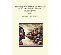 Adenoids and Diseased Tonsils: Their Effect on General Intelligence (Classic Books)