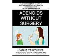 Adenoids Without Surgery: Avoid Adenoidectomy Naturally. Breathing Exercises And Lifestyle Recommendations For Children And Parents: 1