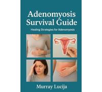 Adenomyosis Survival Guide: Healing Strategies for Adenomyosis