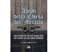 Adepti della Chiesa del Metallo. Riflessioni su ciò che siamo stati per capire ciò che siamo diventati
