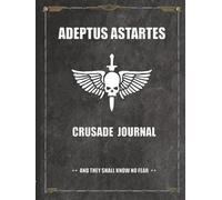 Adeptus Astartes - Crusade Journal - And They Shall Know No Fear: Battle Tracker WH 40K Game Planner