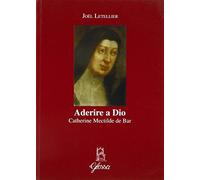 Aderire a Dio. Catherine Mectilde de Bar