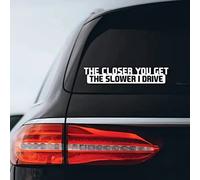 Adesivo Auto Impermeabile Rimovibile The Closer You Get The Slower I Drive