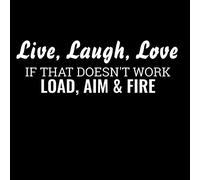 Adesivo in vinile con scritta in inglese “Live Laugh Love If That Doesn't Work Load Aim Fire”, per auto, camion, furgoni, pareti, computer portatile, bianco, 7,5 x 3 cm | NOK981