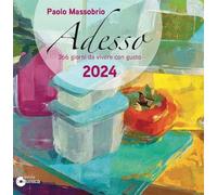 Adesso 2024. 366 giorni da vivere con gusto