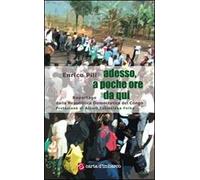 Adesso, a poche ore da qui. Reportage dalla Repubblica Democratica del Congo