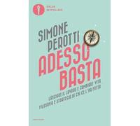 Adesso basta. Lasciare il lavoro e cambiare vita. Filosofia e strategia di chi ce l'ha fatta