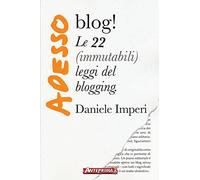 Adesso blog! Le 22 (immutabili) leggi del blogging