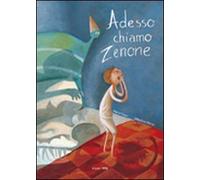 Adesso chiamo Zenone. Ediz. illustrata