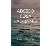 ADESSO COSA FACCIAMO