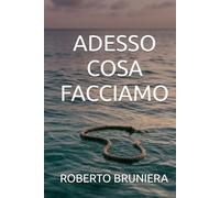 ADESSO COSA FACCIAMO