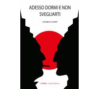 Adesso dormi e non svegliarti - [Chiria Chianti Editoria di Ciappi Andrea]