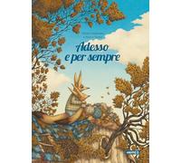 Libri Chiara Lorenzoni / Marco SomÃ - Adesso E Per Sempre. Ediz. Illustrata