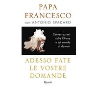 Adesso fate le vostre domande. Conversazioni sulla Chiesa e sul mondo di domani