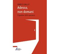 Adesso, non domani. Il Giubileo della speranza [Paperback] Gallo, Marco