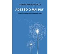 Adesso o mai più. Come i giovani possono salvare l'Italia