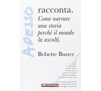 Adesso... racconta. Come narrare la tua storia perché il mondo la ascolti