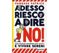 Adesso riesco a dire no! Come imparare a difendersi dagli accolli e vivere sereni