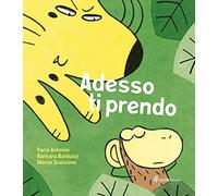 Adesso ti prendo. Ediz. a colori