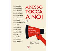 Adesso tocca a noi. Donne, leadership e altri misfatti - Tintori C. (cur.)